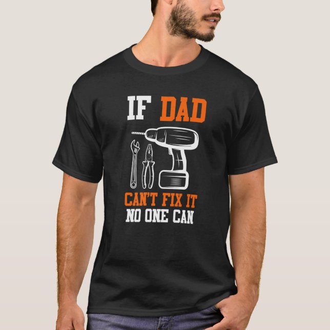 Camiseta If Dad Can Not Fix It No One Can Father  1 (Frente)