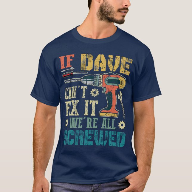 Camiseta If Dave Cant Fi it Were All Screwed Funny Fathers  (Frente)
