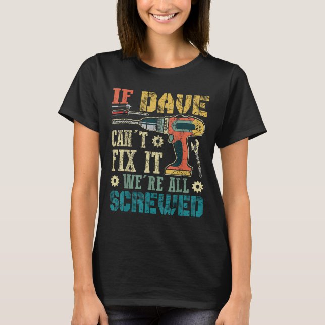 Camiseta If Dave Can't Fix It We're All Screwed Funny Fathe (Frente)