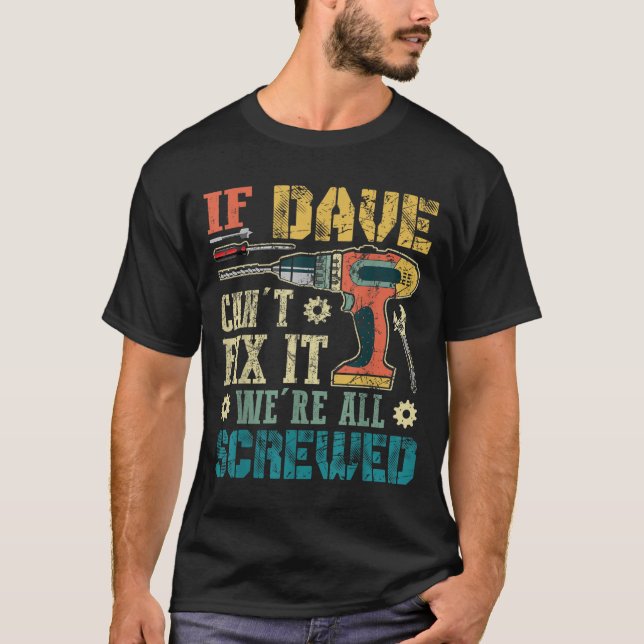 Camiseta If Dave Can't Fix It We're All Screwed Funny Fathe (Frente)