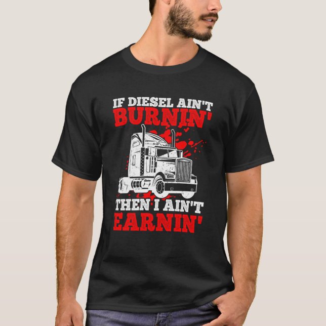 Camiseta If Diesel Ain't Burnin' Then I Ain't Earning Truck (Frente)