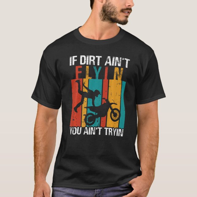 Camiseta If Dirt Ain't Flyin U Ain't Tryin Motocross Dirt B (Frente)