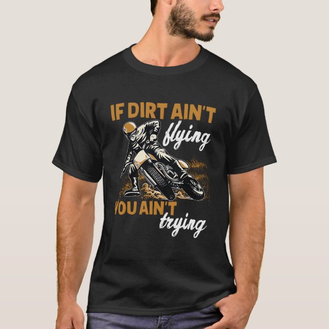 Camiseta If Dirt Ain'T Flying Then You Motocross Dirt Bike  (Frente)