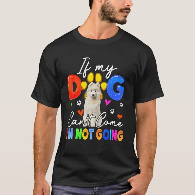 Camiseta If Dog Can't Come I'm Not Going Funny Samoyed Love (Frente)