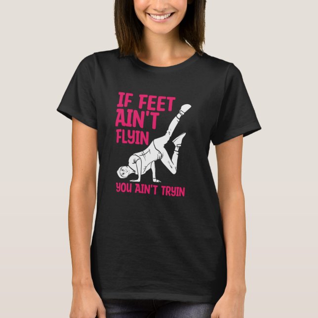 Camiseta If Feet Ain't Flyin You Ain't Tryin Funny Break Da (Frente)
