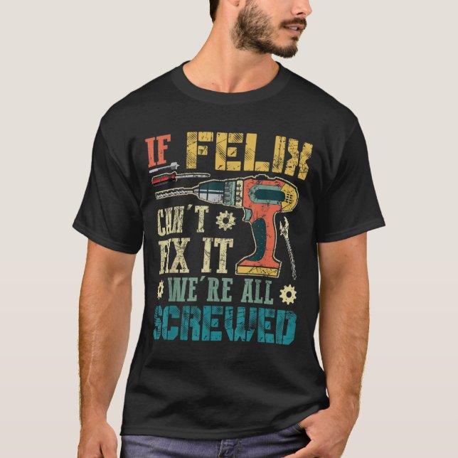 Camiseta If Felix Can't Fix It We're All Screwed Funny Fath (Frente)