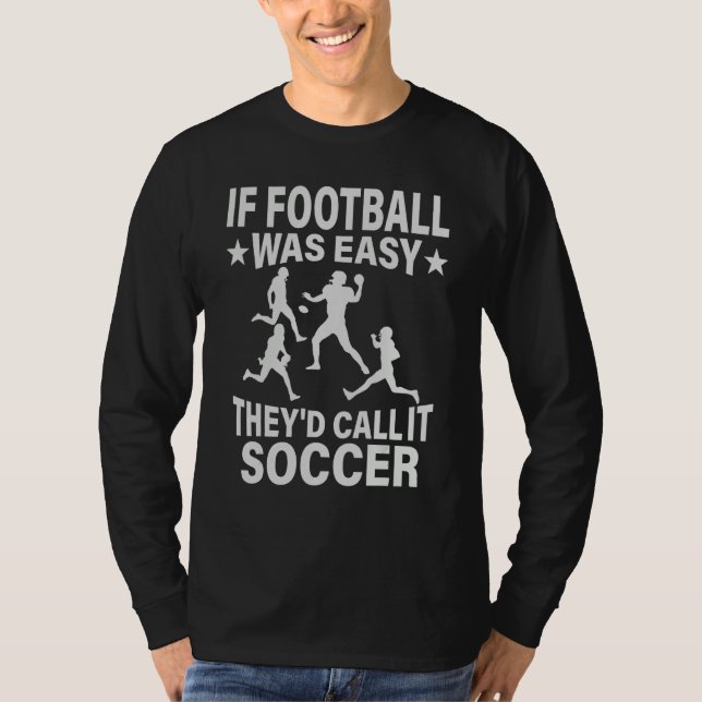 Camiseta If Football Was Easy They'd Call It Soccer  saying (Frente)