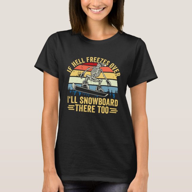 Camiseta If Hell Freezes Over I'll Snowboard There Too Snow (Frente)