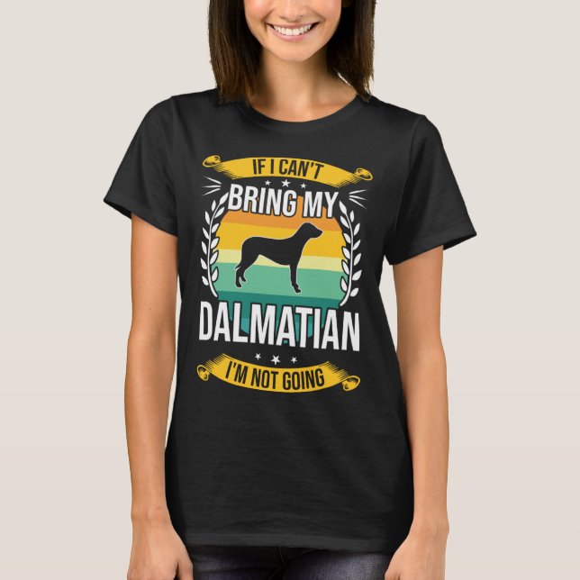 Camiseta If I Can t Bring My Dalmatian Dog (Frente)