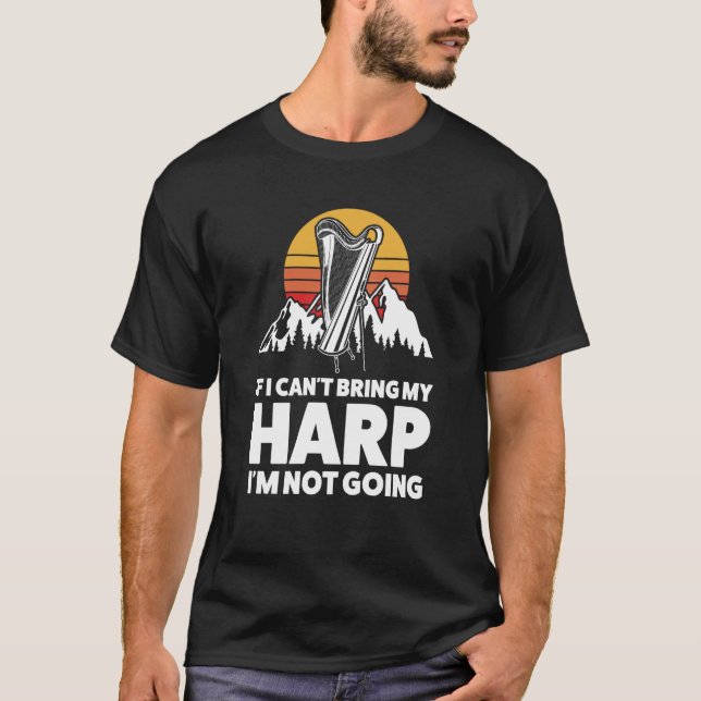 Camiseta if I can't bring my harp I'm not going harps (Frente)
