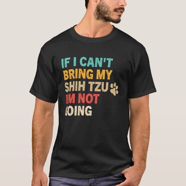 Camiseta If I Can't Bring My Shih Tzu  Shih Tzu Dog (Frente)