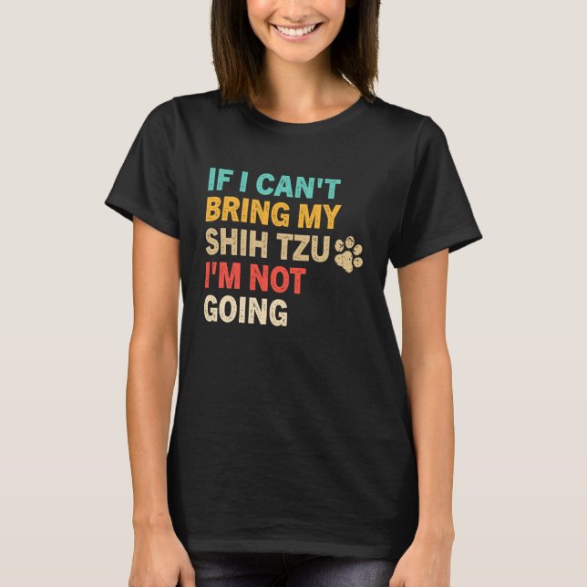 Camiseta If I Can't Bring My Shih Tzu  Shih Tzu Dog (Frente)