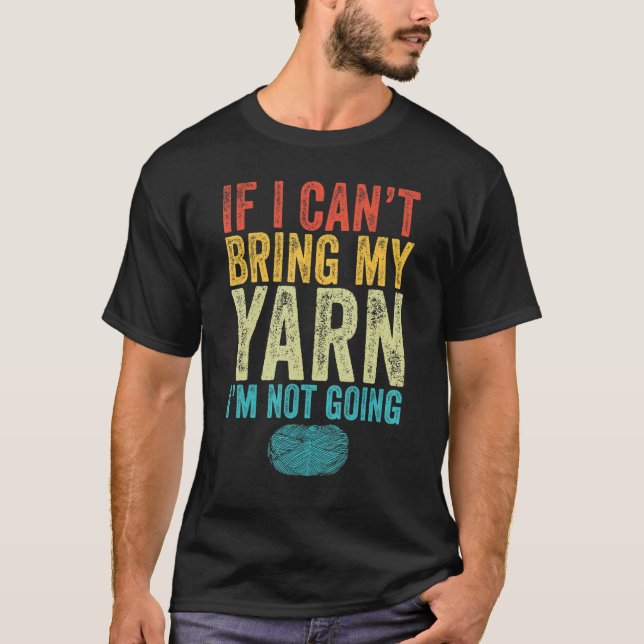 Camiseta If I Can't Bring My Yarn I'm Not Going Funny Knitt (Frente)