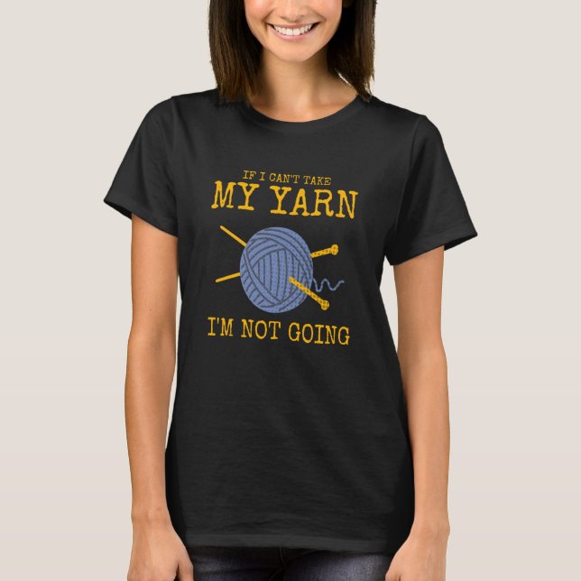 Camiseta If I Can't Take My Yarn I'm Not Going Crochet (Frente)