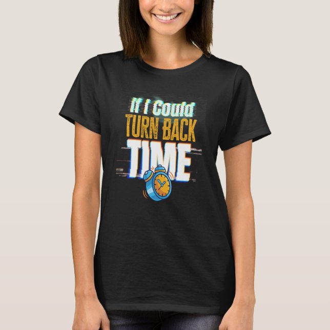 Camiseta If I Could Turn Back Time Glitch Time Travel (Frente)