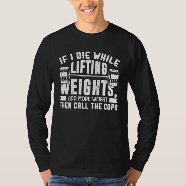 Camiseta If I Die While Lifting Weights  Quote Gym  Workout (Frente)