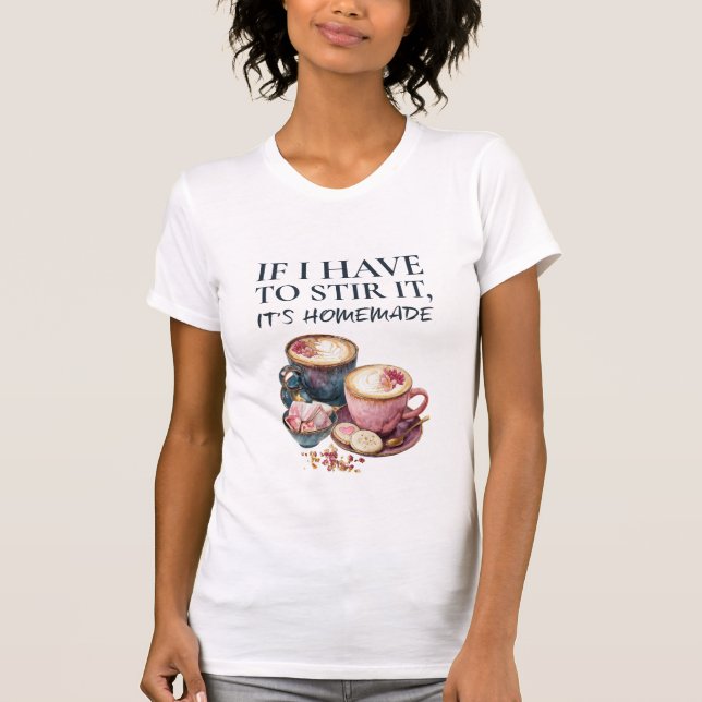 Camiseta If I Have to Stir It, It's Homemade – Coffee Lover (Frente)