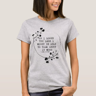 Camiseta If I Loved You Less I Might Be Able to Talk About 