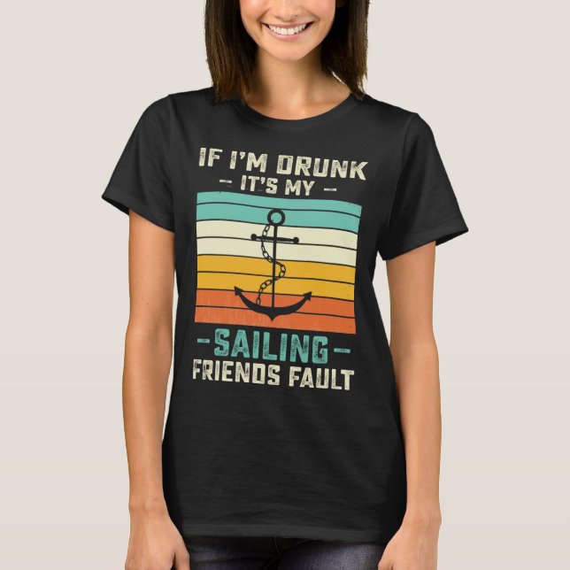 Camiseta If I m Drunk its My Sailing Friends Fault  Sunset (Frente)