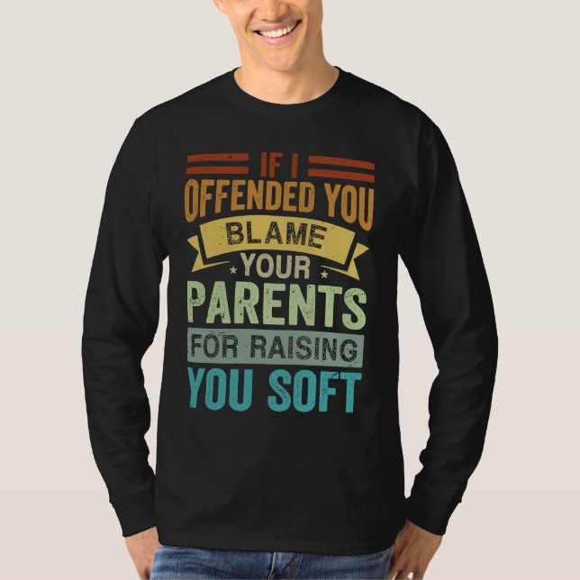 Camiseta If I Offended You Blame Your Parents For Raising Y (Frente)