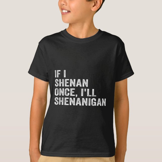 Camiseta If I Shenan Once I'll Shenanigan Funny Quote  (Frente)
