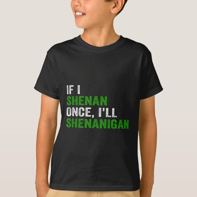 Camiseta If I Shenan Once I'll Shenanigan Funny Quote  (Frente)