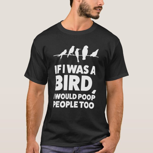 Camiseta If I was a bird  I would poop people too Birding (Frente)