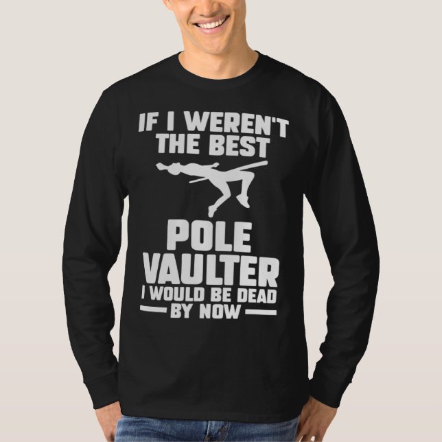 Camiseta if I weren t the best pole vaulter track and field (Frente)