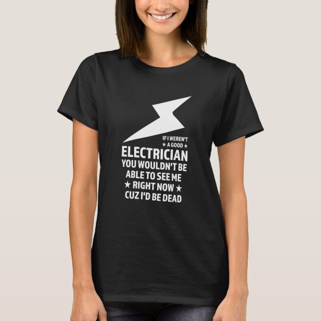 Camiseta If I weren't a good Electrician Electrician (Frente)
