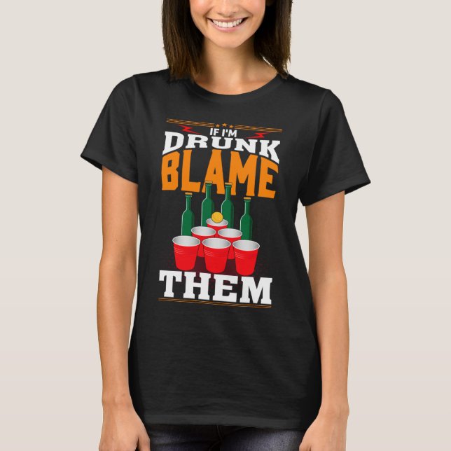 Camiseta If I'm Drunk Blame Them Funny Beer Day Drinker (Frente)