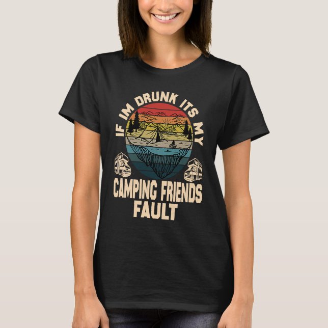 Camiseta If I'm Drunk It's My Camping Friend's Fault Retro  (Frente)