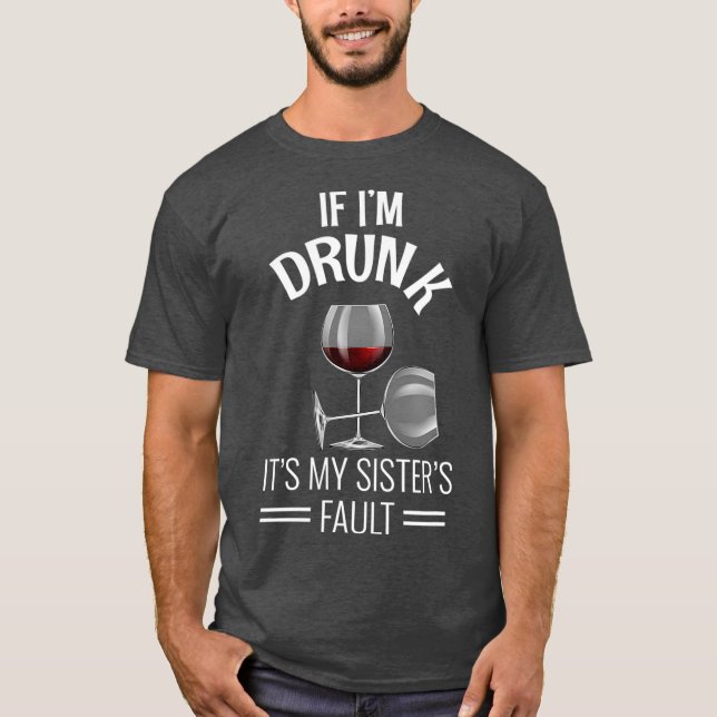 Camiseta If Im Drunk Its My Sisters Fault Drinking Gift (Frente)