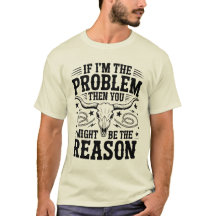 Camiseta If I'm The Problem