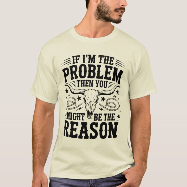 Camiseta If I'm The Problem (Frente)