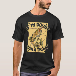 Camiseta If In Doubt Fish A Trout Rod Fisherman Trout Fis