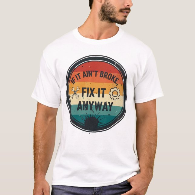 Camiseta If It Ain’t Broke Fix It Anyway – Mechanic Humor (Frente)