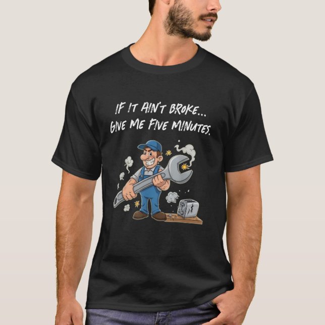 Camiseta If It Ain’t Broke Give Me Five Minutes Funny Quote (Frente)