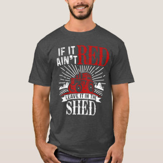 Camiseta If It Aint Red Leave It inhe Shed Funny Farming Gi