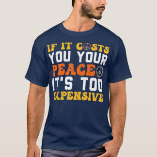 Camiseta If It Costs You Your Peace Its Too Expensive Empow