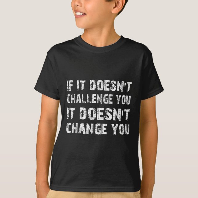 Camiseta If It Doesn't Challenge You It Won't Change You Gy (Frente)