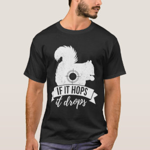 Camiseta IF IT HOPS IT DROPS Squirrel Hunting