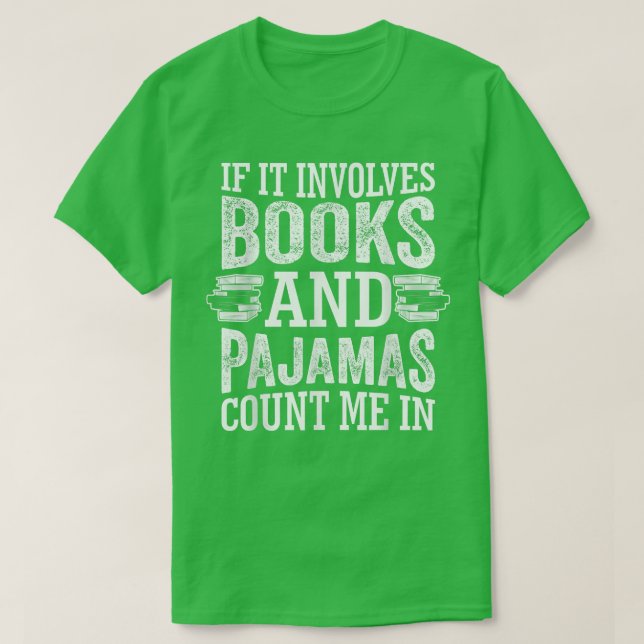 Camiseta If It Involves Books and Pajamas Count Me In Book  (Frente do Design)