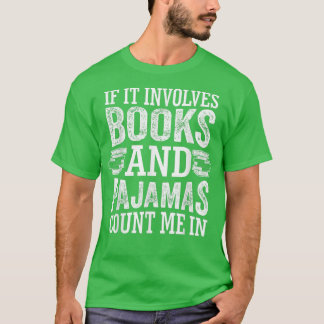 Camiseta If It Involves Books and Pajamas Count Me In Book