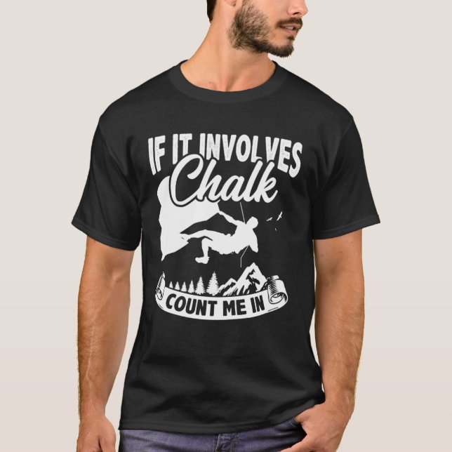 Camiseta If It Involves Chalk Count Me In Climbing Boulderi (Frente)