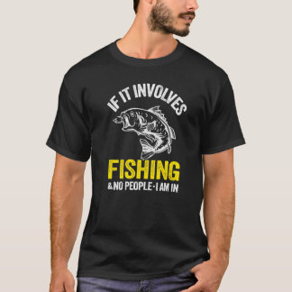 Camiseta If It Involves Fishing & No People I Am In Fisherm