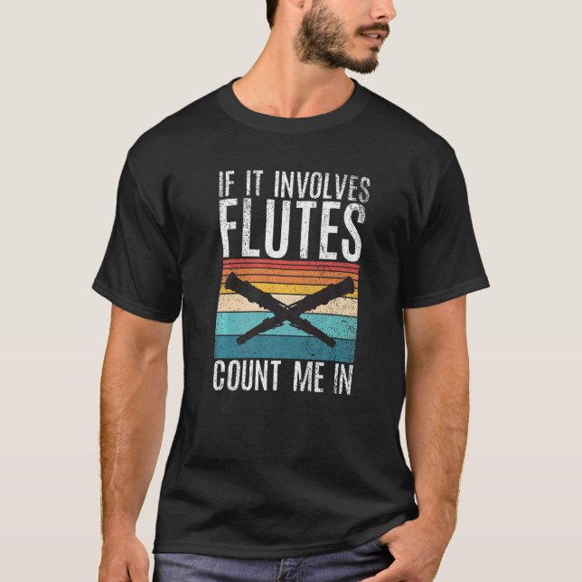 Camiseta If it involves Flutes count me in  Flute (Frente)