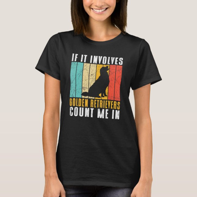 Camiseta If it involves Golden Retrievers count me in (Frente)