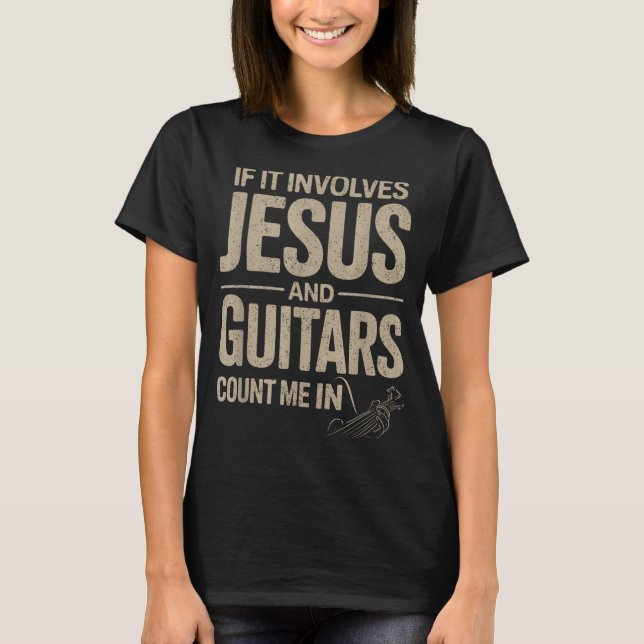 Camiseta If It Involves Jesus And Guitars Count Me In Guita (Frente)