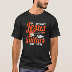 Camiseta If It Involves Jesus And Guitars Count Me In Music