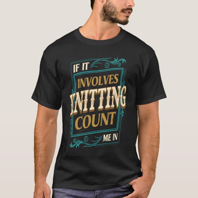 Camiseta If It Involves Knitting Count Me  Crochet Humor (Frente)
